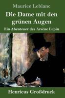 Die Dame mit den grünen Augen (Großdruck):Ein Abenteuer des Arsène Lupin