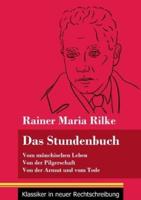 Das Stundenbuch:Vom mönchischen Leben / Von der Pilgerschaft / Von der Armut und vom Tode (Band 105, Klassiker in neuer Rechtschreibung)