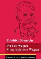Der Fall Wagner / Nietzsche kontra Wagner:(Band 156, Klassiker in neuer Rechtschreibung)