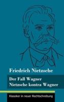Der Fall Wagner / Nietzsche kontra Wagner:(Band 156, Klassiker in neuer Rechtschreibung)