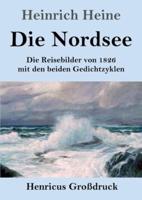Die Nordsee (Großdruck):Die Reisebilder von 1826 mit den beiden Gedichtzyklen