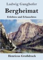 Bergheimat (Großdruck):Erlebtes und Erlauschtes