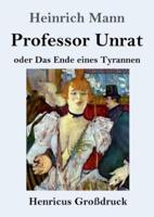 Professor Unrat (Großdruck):oder  Das Ende eines Tyrannen