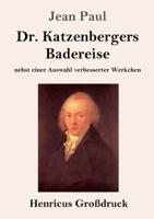 Dr. Katzenbergers Badereise (Großdruck):nebst einer Auswahl verbesserter Werkchen
