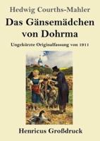 Das Gänsemädchen von Dohrma (Großdruck):Ungekürzte Originalfassung von 1911