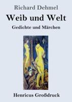 Weib und Welt (Großdruck):Gedichte und Märchen
