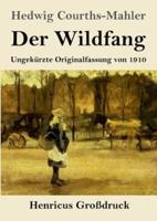 Der Wildfang (Großdruck):Ungekürzte Originalfassung von 1910