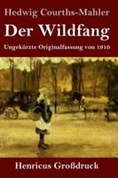 Der Wildfang (Großdruck):Ungekürzte Originalfassung von 1910