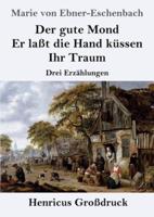 Der gute Mond / Er laßt die Hand küssen / Ihr Traum (Großdruck):Drei Erzählungen