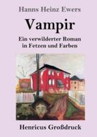 Vampir (Großdruck):Ein verwilderter Roman in Fetzen und Farben
