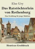 Das Ratstöchterlein Von Rothenburg (Großdruck)