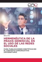 Hermenéutica De La Praxis Gerencial En El USO De Las Redes Sociales