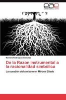 de La Razon Instrumental a la Racionalidad Simbolica
