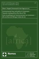 Environmental Law and Policy in Cameroon - Towards Making Africa the Tree of Life - Droit Et Politique De l'Environnement Au Cameroun - Afin De Faire De l'Afrique l'Arbre De Vie