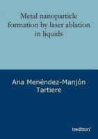 Metal nanoparticle formation by laser ablation in liquids