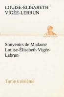 Souvenirs de Madame Louise-Élisabeth Vigée-Lebrun, Tome troisième