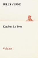 Keraban Le Tetu, Volume I