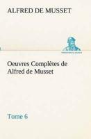 Oeuvres Complètes de Alfred de Musset - Tome 6.