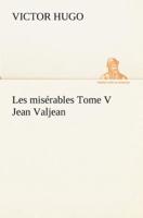 Les misérables Tome V Jean Valjean
