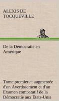 De la Démocratie en Amérique, tome premier et augmentée d'un Avertissement et d'un Examen comparatif de la Démocratie aux États-Unis et en Suisse