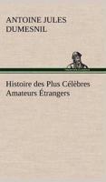 Histoire des Plus Célèbres Amateurs Étrangers Espagnols, Anglais, Flamands, Hollandais et Allemands et de leurs relations avec les artistes