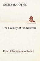 The Country of the Neutrals (As Far As Comprised in the County of Elgin),  From Champlain to Talbot