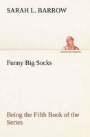 Funny Big Socks Being the Fifth Book of the Series