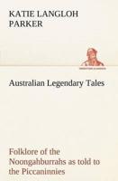 Australian Legendary Tales: folklore of the Noongahburrahs as told to the Piccaninnies