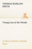 Young Lion of the Woods A Story of Early Colonial Days