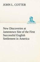 New Discoveries at Jamestown Site of the First Successful English Settlement in America