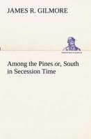 Among the Pines or, South in Secession Time