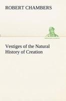 Vestiges of the Natural History of Creation