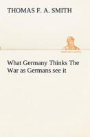 What Germany Thinks The War as Germans see it