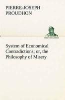 System of Economical Contradictions; or, the Philosophy of Misery
