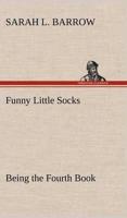 Funny Little Socks Being the Fourth Book