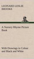 A Nursery Rhyme Picture Book With Drawings in Colour and Black and White