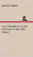 Lazy Thoughts of a Lazy Girl Sister of that "Idle Fellow."