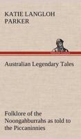 Australian Legendary Tales: folklore of the Noongahburrahs as told to the Piccaninnies