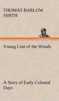 Young Lion of the Woods A Story of Early Colonial Days