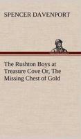 The Rushton Boys at Treasure Cove Or, The Missing Chest of Gold