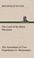 The Land of the Black Mountain The Adventures of Two Englishmen in  Montenegro