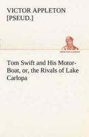 Tom Swift and His Motor-Boat, or, the Rivals of Lake Carlopa