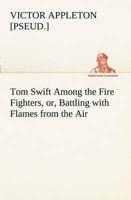 Tom Swift Among the Fire Fighters, or, Battling with Flames from the Air
