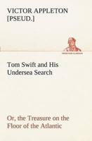 Tom Swift and His Undersea Search, or, the Treasure on the Floor of the Atlantic