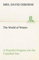 The World of Waters A Peaceful Progress o'er the Unpathed Sea