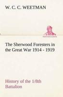 The Sherwood Foresters in the Great War 1914 - 1919 History of the 1/8th Battalion