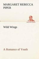Wild Wings A Romance of Youth