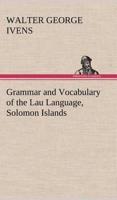 Grammar and Vocabulary of the Lau Language, Solomon Islands