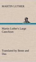 Martin Luther's Large Catechism, translated by Bente and Dau