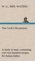 The Cook's Decameron: a study in taste, containing over two hundred recipes for Italian dishes